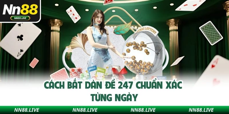 Cách bắt dàn đề 247 chuẩn xác từng ngày