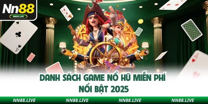 Danh sách game nổ hũ miễn phí nổi bật 2025