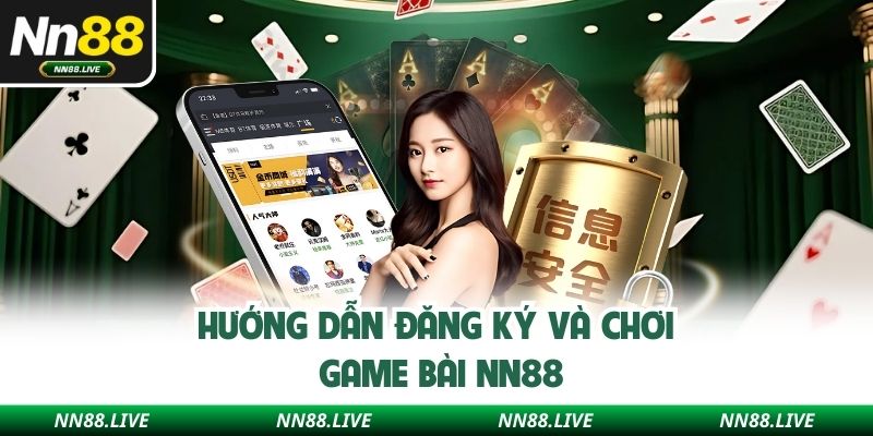Hướng dẫn đăng ký và chơi game bài NN88