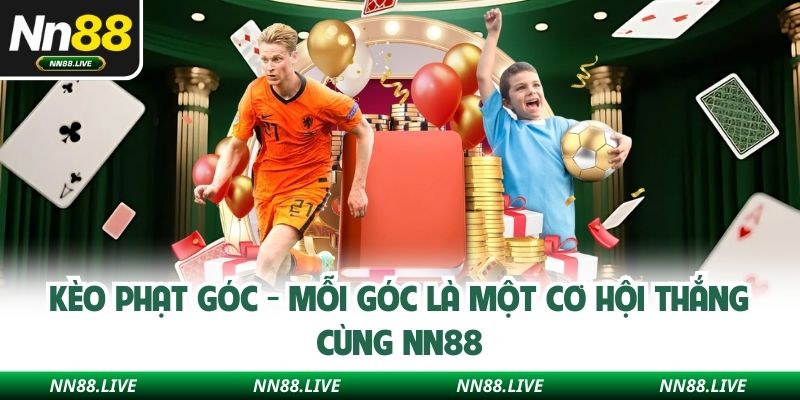 Kèo Phạt Góc - Mỗi Góc Là Một Cơ Hội Thắng Cùng NN88
