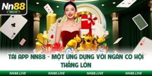 Tải App NN88 - Một Ứng Dụng Với Ngàn Cơ Hội Thắng Lớn